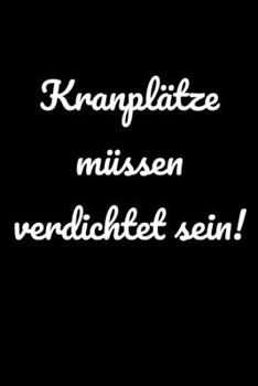Kranplätze müssen verdichtet sein!: liniertes A5 Notizbuch für Bauarbeiter und lustige Menschen (German Edition)