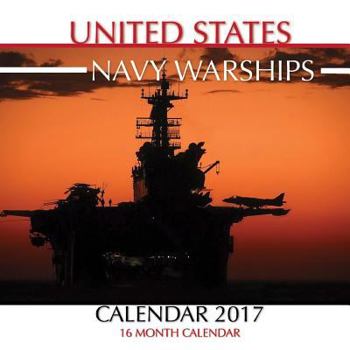 Paperback United States Navy Warships Calendar 2017: 16 Month Calendar Book