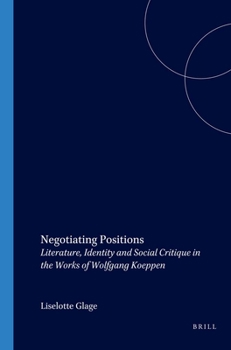 Paperback Negotiating Positions: Literature, Identity and Social Critique in the Works of Wolfgang Koeppen Book