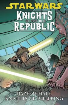 Star Wars: Knights of the Old Republic, Volume 4: Daze of Hate, Knights of Suffering - Book #4 of the Star Wars:  Knights of the Old Republic