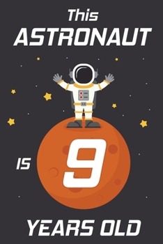 This Astronaut is 9 Years Old: Happy 9th Birthday 9 Years Old Astronaut Gift for Boys & Girls