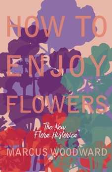 Paperback How to Enjoy Flowers - The New "Flora Historica" Book