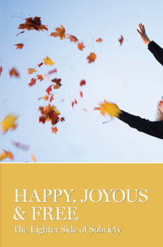 Paperback Happy, Joyous & Free: The Lighter Side of Sobriety Book