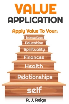 Value Application: How To Apply Value To Yourself, Relationships, Health, Finances, Spirituality, Educations, Business/Career & Level Up.: The Soul Care Series That Will Transform Your Life