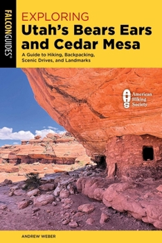 Paperback Exploring Utah's Bears Ears and Cedar Mesa: A Guide to Hiking, Backpacking, Scenic Drives, and Landmarks Book