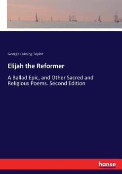 Paperback Elijah the Reformer: A Ballad Epic, and Other Sacred and Religious Poems. Second Edition Book