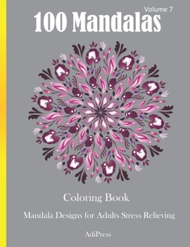 100 Mandalas Coloring Book: Mandala Designs for Adults Stress Relieving Volume 7