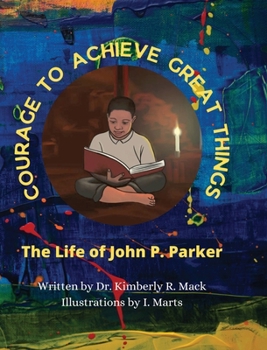 Hardcover Courage to Achieve Great Things: The Life of John P. Parker Book