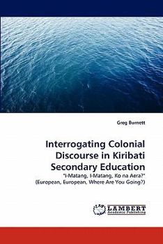 Paperback Interrogating Colonial Discourse in Kiribati Secondary Education Book