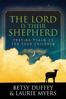 Paperback The Lord is Their Shepherd: Praying Psalm 23 for Your Children Book