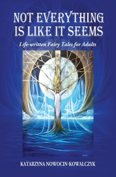 Paperback Not Everything Is Like It Seems: Life-written Fairy Tales for Adults Book
