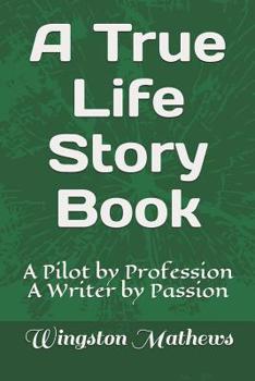 Paperback A True Life Story Book: A Pilot by Profession and A Writer by Passion Book