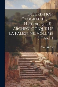 Paperback Description Géographique, Historique Et Archéologique De La Palestine, Volume 3, part 1 [French] Book