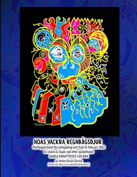 Noas Vackra Regnbågsdjur Flerfärgad konst för avkoppling och fred 23 februari 2022 en vision av Guds nåd efter syndafloden SAMLA KONSTTRYCK I EN BOK ... BOOKS ARE JUST IN SWEDISH))