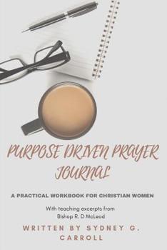 Paperback Purpose Driven Prayer Journal: A Practical Workbook for Christian Women Book