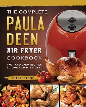 Paperback The Complete Paula Deen Air Fryer Cookbook: Fast and Easy Recipes to Live a Lighter Life Book