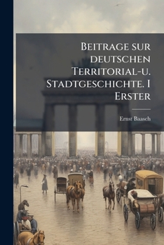 Paperback Beitrage sur deutschen Territorial-u. Stadtgeschichte. I Erster [German] Book
