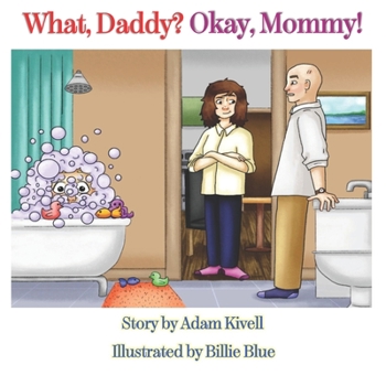 Paperback What, Daddy? Okay, Mommy! Book