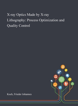 Hardcover X-ray Optics Made by X-ray Lithography: Process Optimization and Quality Control Book