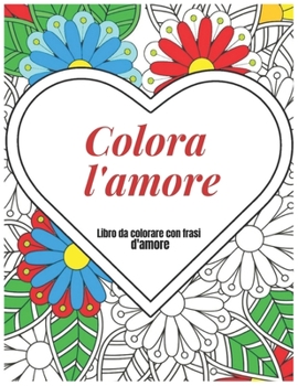 Paperback Colora l'amore. 64 disegni da colorare con frasi d'amore [Italian] Book