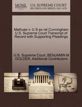 Paperback Mathues V. U S Ex Rel Cunningham U.S. Supreme Court Transcript of Record with Supporting Pleadings Book