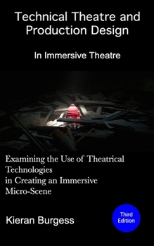 Paperback Examining the use of theatrical technologies in creating an immersive Micro-Scene: Technical Theatre and Production Design: In Immersive Theatre Book
