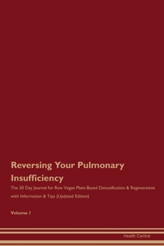 Paperback Reversing Your Pulmonary Insufficiency: The 30 Day Journal for Raw Vegan Plant-Based Detoxification & Regeneration with Information & Tips (Updated Ed Book