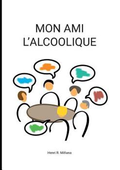 Paperback Mon ami l'alcoolique [French] Book