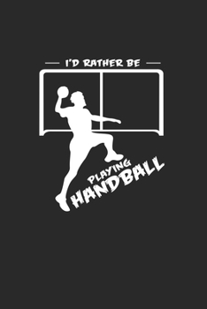 Paperback I'd rather be playing handball: 6x9 Handball - blank with numbers paper - notebook - notes Book