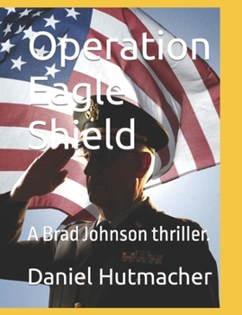 Paperback Operation Eagle Shield: A Brad Johnson thriller. Book