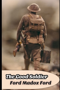 The Good Soldier (Annotated) Unabridged Classic Edition Fiction Novel