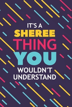 Paperback It's a Sheree Thing You Wouldn't Understand: Lined Notebook / Journal Gift, 120 Pages, 6x9, Soft Cover, Glossy Finish Book