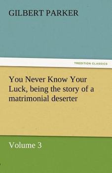 Paperback You Never Know Your Luck, Being the Story of a Matrimonial Deserter. Volume 3. Book
