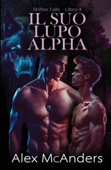 Paperback Il Suo Lupo Alfa: storia d'amore m/m fra metalupi [Italian] Book