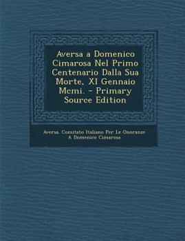 Paperback Aversa a Domenico Cimarosa Nel Primo Centenario Dalla Sua Morte, XI Gennaio Mcmi. [Italian] Book