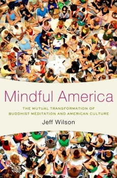 Hardcover Mindful America: The Mutual Transformation of Buddhist Meditation and American Culture Book