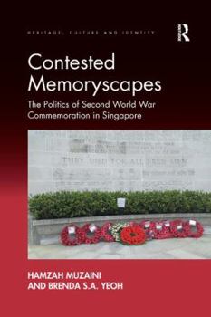 Paperback Contested Memoryscapes: The Politics of Second World War Commemoration in Singapore Book