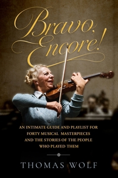 Bravo, Encore! : A Personal Playlist of Forty Classical Showpieces and the Stories of Those Who Played Them