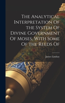 Hardcover The Analytical Interpretation Of the System Of Divine Government Of Moses, With Some Of the Reeds Of Book