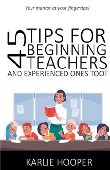Paperback 45 Tips for Beginning Teachers and Experienced Ones Too! Book