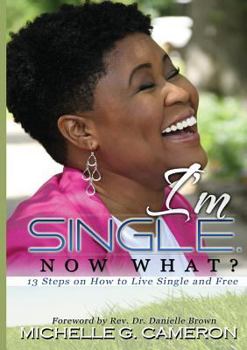 Paperback I'm Single. Now What? 13 Steps on How to Live Single and Free Book