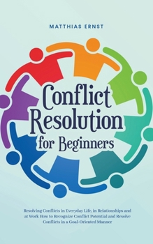 Paperback Conflict Resolution for Beginners Resolving Conflicts in Everyday Life, in Relationships and at Work How to Recognize Conflict Potential and Resolve C Book