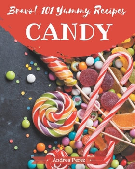 Paperback Bravo! 101 Yummy Candy Recipes: A Highly Recommended Yummy Candy Cookbook Book
