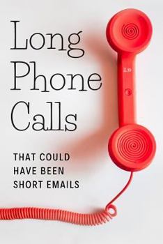 Paperback Long Phone Calls That Could Have Been Short Emails: (notebook) Book