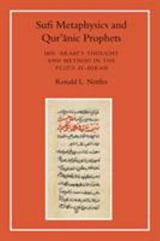 Paperback Sufi Metaphysics and Qur'anic Prophets: Ibn Arabi's Thought and Method in the Fusus Al-Hikam Book