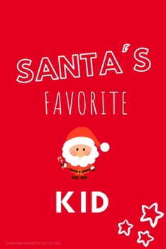 Paperback Santa's Favorite KID Christmas notebook dotted grid: Last-minute Santa's Funny Gift idea for boys and girls Book