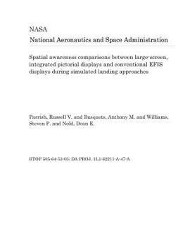 Paperback Spatial Awareness Comparisons Between Large-Screen, Integrated Pictorial Displays and Conventional Efis Displays During Simulated Landing Approaches Book
