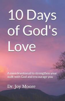 10 Days of God's Love: A mini devotional to strengthen your walk with God and encourage you (10 Day Devotionals)