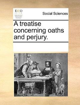 A treatise concerning oaths and perjury.