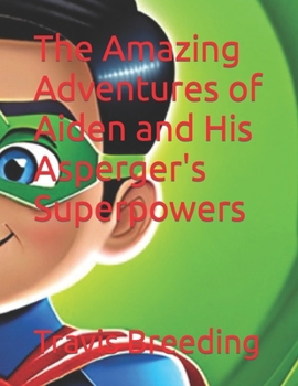 Paperback The Amazing Adventures of Aiden and His Asperger's Superpowers Book